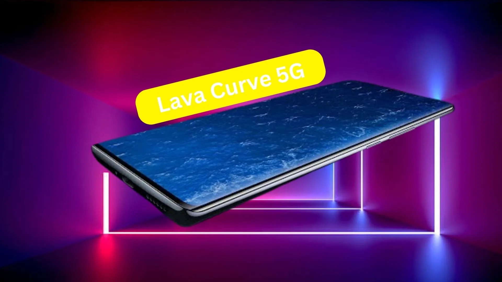 Lava ভারতের বাজারে সবথেকে সস্তা Curve ডিসপ্লে যুক্ত ফোন নিয়ে আসছে Lava Curve 5G নামে